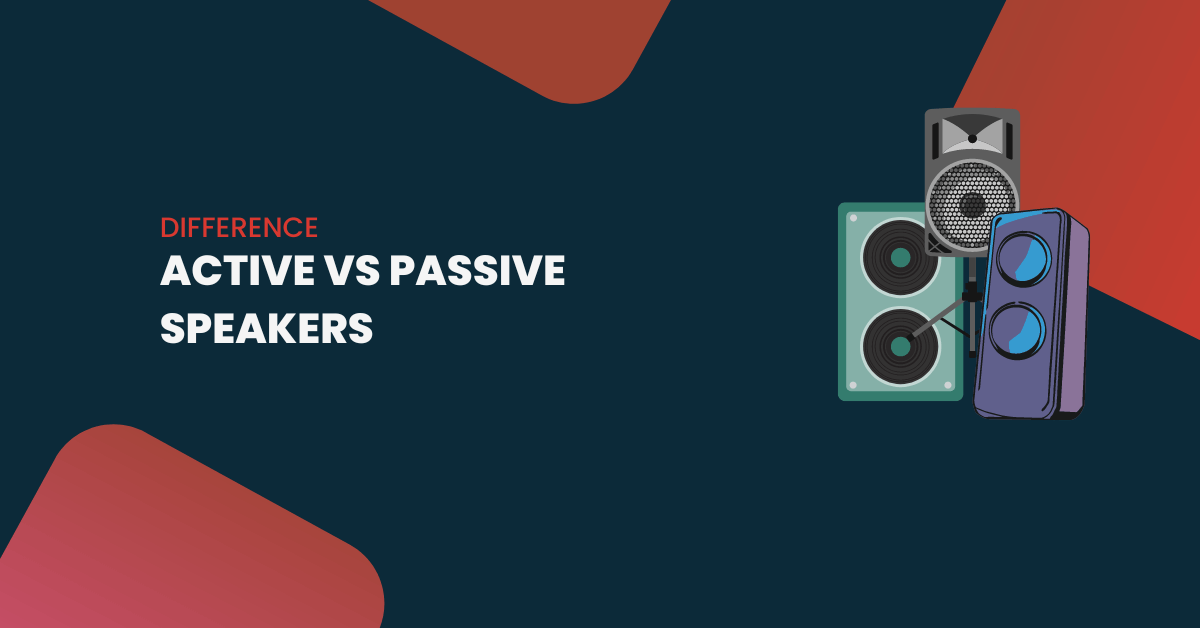 Active vs Passive Speakers: All You Need To Know