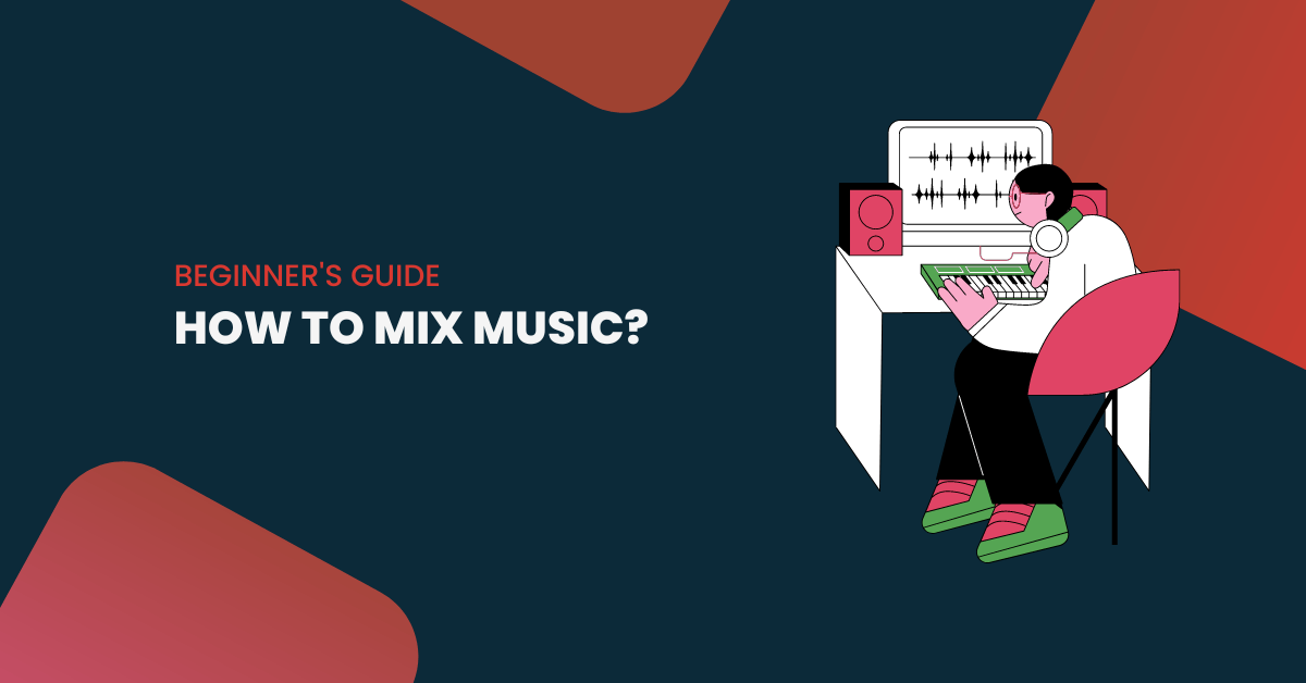 How To Mix Music Like A Pro? – Beginner’s Guide