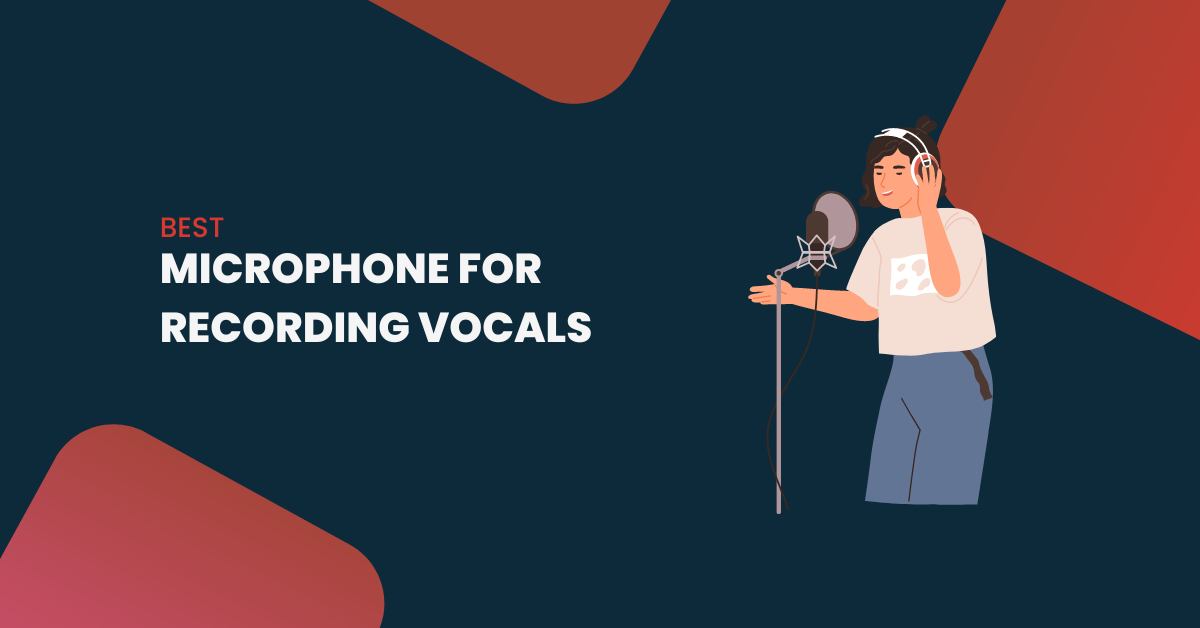 8 Best Microphone For Recording Vocals