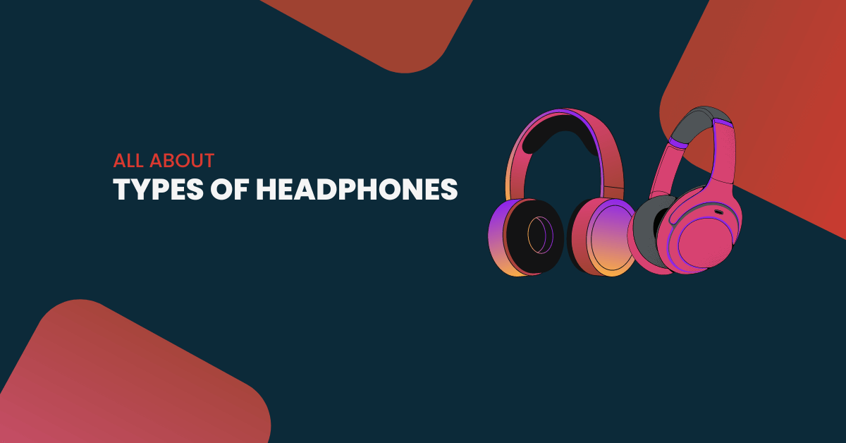 What Are The Different Types Of Headphones?