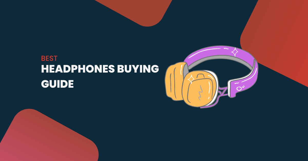 Best Headphones Buying Guide In 2023