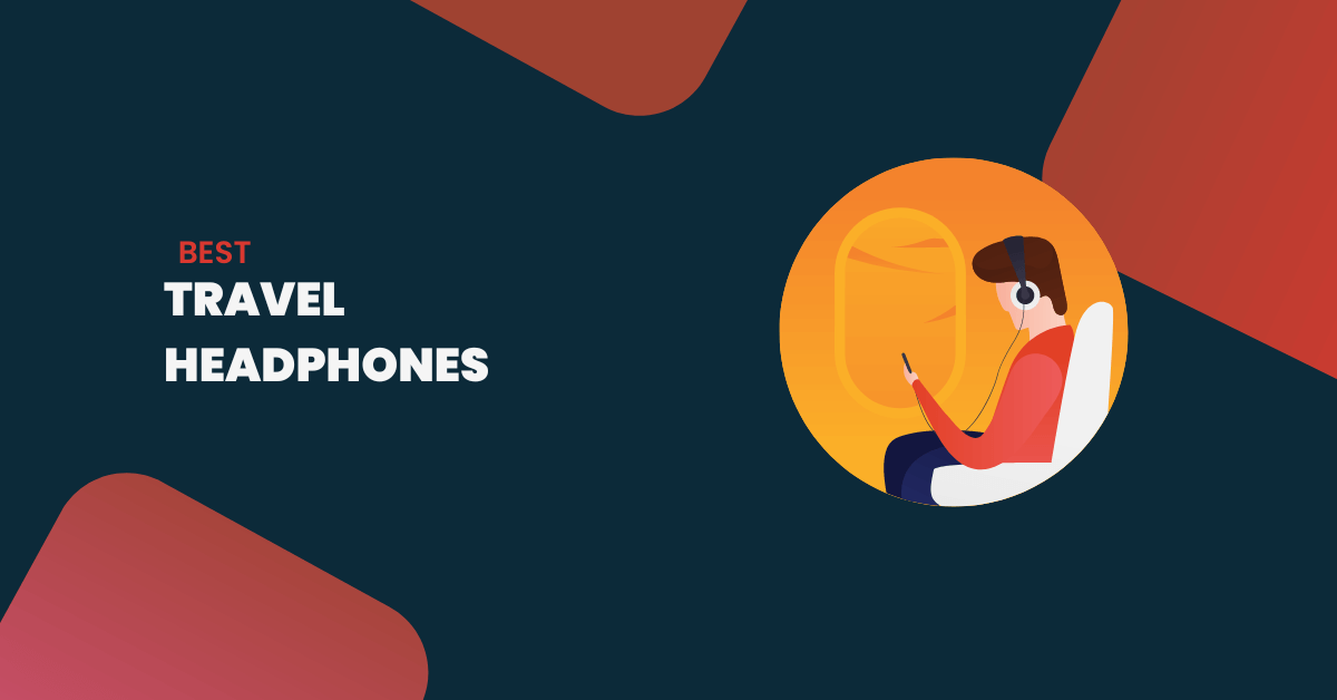 8 Best Travel Headphones For Your Trip - GenderLess Voice